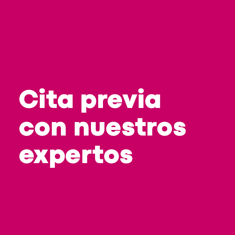 Cita previa con nuestros expertos