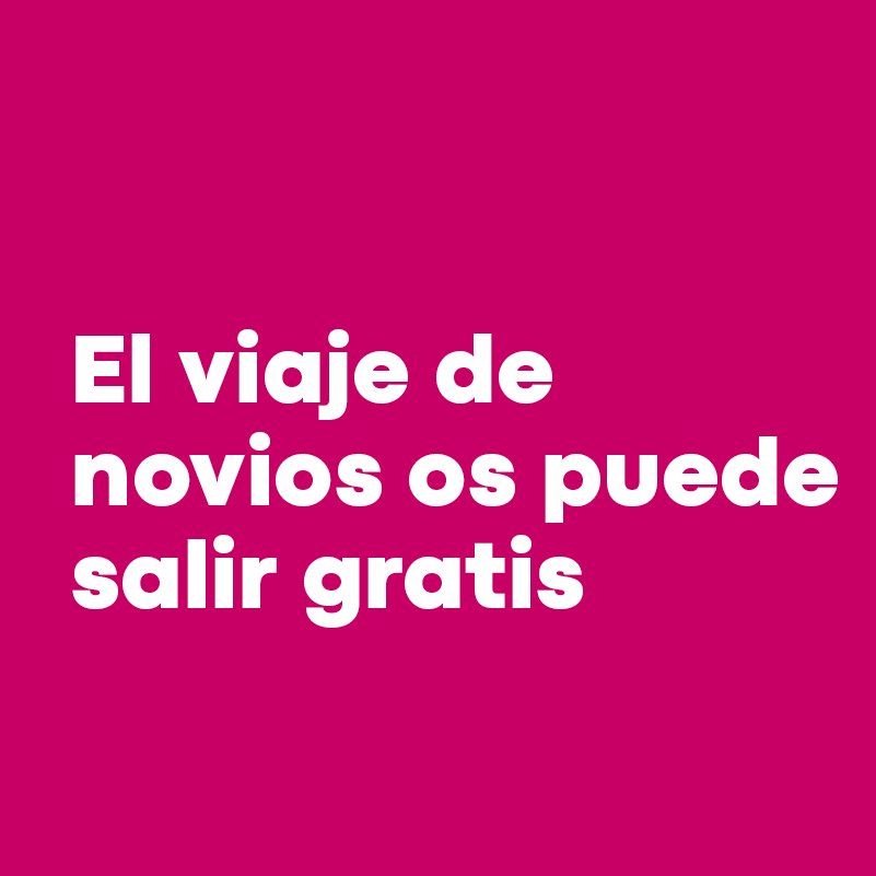 El viaje de novios os puede salir gratis