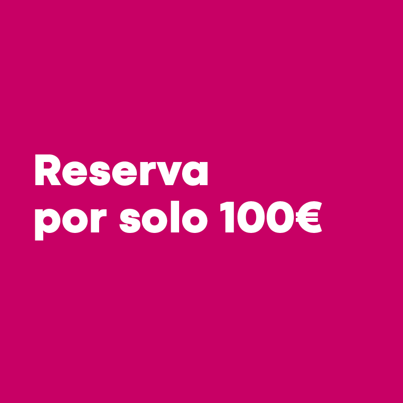 Reserva por solo 100€